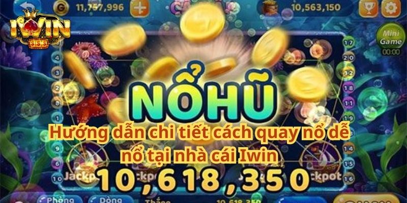 Hướng dẫn chi tiết cách quay nổ dễ nổ